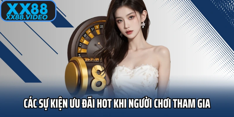 Các sự kiện ưu đãi hot khi người chơi tham gia đăng ký XX88