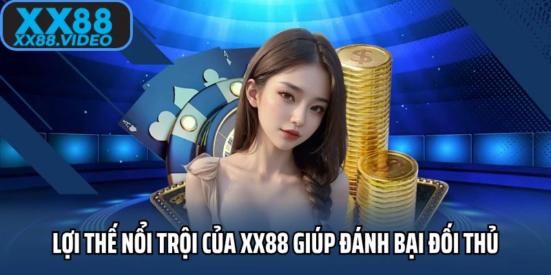 Lợi thế nổi trội của XX88 giúp đánh bại đối thủ