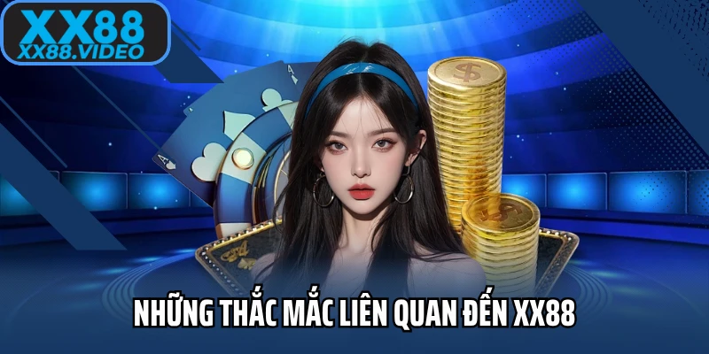 Những thắc mắc liên quan đến XX88