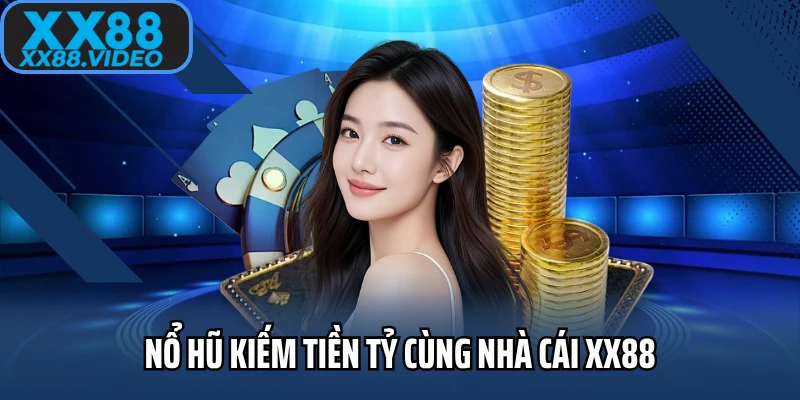 Nổ hũ kiếm tiền tỷ cùng nhà cái XX88