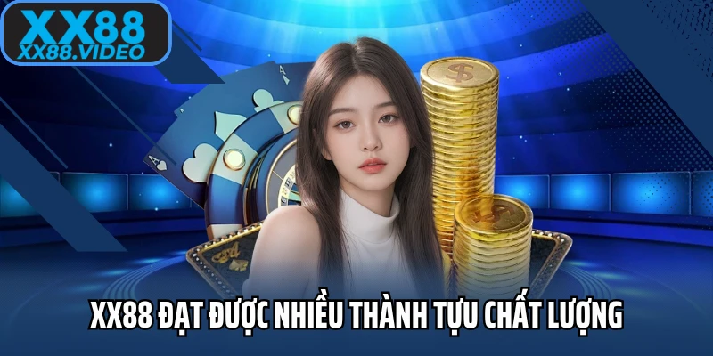 XX88 đạt được nhiều thành tựu chất lượng